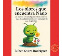 Los olores que encuentra Nano: Un cuento sensorial para niños curiosos que descubren los olores y los recuerdos que despiertan (Nano el gusano - Cuentos sensoriales para aprender con emoción)