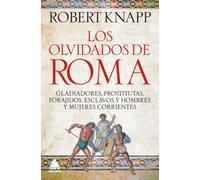 Los olvidados de Roma: Gladiadores, prostitutas, forajidos, esclavos y hombres y mujeres corrientes: 46 (Ático Tempus)