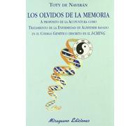 Los Olvidos de la Memoria. A propósito de la Acupuntura como tratamiento de la Enfermedad de Alzheimer basado en el Código Genético descrito en el I-Ching (Medicinas Blandas)