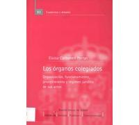 Los órganos colegiados. Organización, funcionamiento, procedimiento y régimen jurídico de sus actos: 82 (Cuadernos y debates (CEPC))