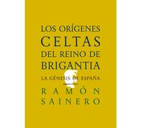 Los orígenes celtas del reino de Brigantia. La génesis de España | Ramón Sainero