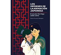 Los orígenes de la animación japonesa: El estudio Tōei Dōga (1956-1972) (SIN COLECCION)