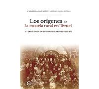 Los orígenes de la escuela rural en Teruel: La creación de un sistema escolar en el siglo XIX (Caligrama)