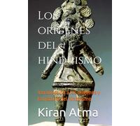 Los orígenes del hinduismo: Introducción a los orígenes y la historia del hinduismo: 50 (Desentrañando el panteón hindú: Tu guía esencial de dioses, ... textos védicos y sabiduría ancestral (USA))