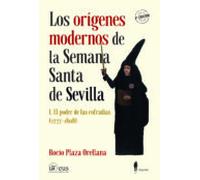 Los Origenes Modernos De La Semana Santa De Sevilla I: El Poder De Las