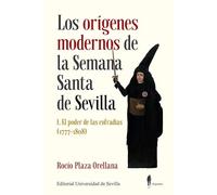 Los orígenes modernos de la Semana Santa de Sevilla I: El poder de las cofradías (1777-1808): 391 (Historia)