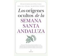 LOS ORÍGENES OCULTOS DE LA SEMANA SANTA ANDALUZA (Andalucía)