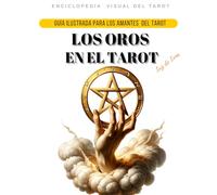 LOS OROS EN EL TAROT: Guía Ilustrada Para Los Amantes Del Tarot