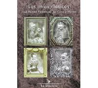 Los otros clásicos: Antología caótica, aunque comentada, de cien poetas "menores" del Siglo de Oro (Obras mayores)