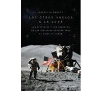 Los otros vuelos a la Luna: La historia y los secretos de las exploraciones lunares después del Apolo 11 (Divulgación)