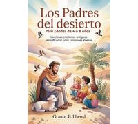 Los Padres del Desierto Para Edades de 4 a 8 años: Lecciones cristianas antiguas simplificadas para corazones jóvenes