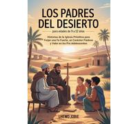 Los Padres Del Desierto Para Edades De 9 a 12 años: Historias de la Iglesia Primitiva para Forjar una Fe Fuerte, un Carácter Piadoso y Valor en los Pre Adolescentes