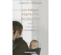 Los Padres Perfectos No Existen: Educar a nuestros hijos sin culpabilidad (Books4pocket crec. y salud)