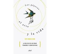 Los pájaros, el arte y la vida: La belleza de las cosas pequeñas y significativas (Ariel)
