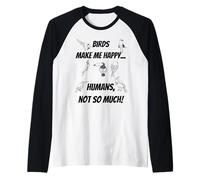 Los pájaros me Hacen Feliz… ¡Humanos, no Tanto! Camiseta Manga Raglan