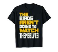 Los pájaros no se Van a Ver a sí mismos Birding Design Camiseta