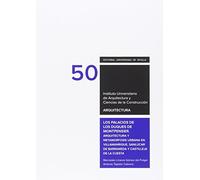 LOS PALACIOS DE LOS DUQUES DE MONTPENSIER.: Arquitectura y metamorfosis urbana en Villamanrique, Sanlúcar de Barrameda y Castilleja de la Cuesta: 50 (Arquitectura, Textos de Doctorado del IUACC)