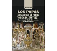 Los papas. ¿Sucesores de Pedro o de Constantino?. | Ramón Teja