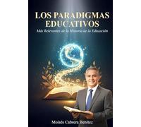 LOS PARADIGMAS EDUCATIVOS: Mas relevantes en la historia de la educación