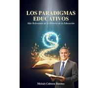 LOS PARADIGMAS EDUCATIVOS: Mas relevantes en la historia de la educación
