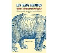 Los Pasos Perdidos: Viajes Y Viajeros En La Antigüedad
