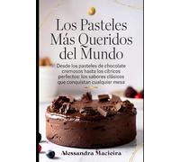 Los Pasteles Más Queridos del Mundo: Desde los pasteles de chocolate cremosos hasta los cítricos perfectos: los sabores clásicos que conquistan cualquier mesa.