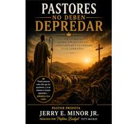 LOS PASTORES NO DEBEN DEVORAR A SUS OVEJAS: Un llamado bíblico a la responsabilidad, la integridad y la sanidad en el liderazgo