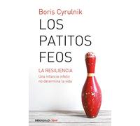 Los patitos feos: La resiliencia. Una infancia infeliz no determina la vida (Best Seller | No Ficción)
