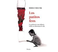 Los patitos feos; La resiliencia: una infancia infeliz no determina la vida (fuera de colección)