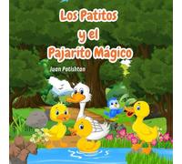 Los Patitos y el Pajarito Mágico: La increíble aventura de unos patitos y un héroe con alas
