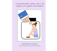 Los patriarcados quitan vida a las mujeres y la regalan a los hombres (L'odi de les religions i el patriarcat cap a les dones)