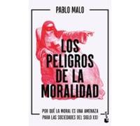 Los peligros de la moralidad: Por qué la moral es una amenaza para las sociedades del siglo XXI (Divulgación)