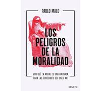 Los peligros de la moralidad: Por qué la moral es una amenaza para las sociedades del siglo XXI (Deusto)