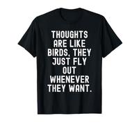 Los Pensamientos Son como pájaros Que vuelan Cuando Quieren Camiseta