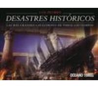 Los Peores Desastres Historicos: Las Mas Grandes Catastrofes De T Odos