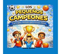 Los Pequeños campeones: 7 principios mentales para futuros atletas