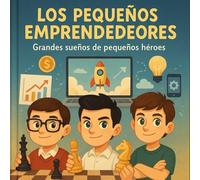 Los pequeños emprendedores (cuentos infantiles educativos ilustrados): Grandes sueños de pequeños héroes