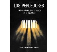 LOS PERDEDORES. LA REPRESIÓN POLÍTICA EN GALICIA EN EL SIGLO XIX