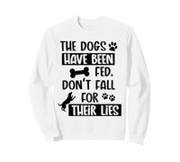 Los Perros han Sido alimentados, no se enamoren de Sus mentiras Perro Divertido Sudadera