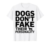 Los Perros no fingen su Personalidad Camiseta