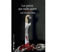 Los perros que nadie quiere. XXVII Premio de Novela Negra Ciudad de Getafe 2023 (VOZ Y TIEMPO)