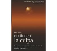 Los pies no tiene la culpa: Una novela sobre el cuerpo, el suelo y el arte de aterrizar