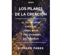 Los Pilares de la Creación: El telescopio espacial James Webb y los secretos del cosmos (Libros singulares)