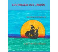 LOS PIRATAS DEL JARDÍN: Las aventuras del abuelo Jose