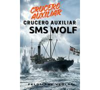 Los piratas del Káiser - Crucero auxiliar SMS Wolf: 451 días en el mar y 37 barcos hundidos