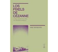 Los Pixels De Cezanne Y Otras Impresiones Sobre Mis Afinidades Artisti