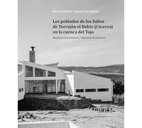 Los poblados de los Saltos de Torrejón el Rubio en la cuenca: Memoria documental / memoria inmaterial (PATRIMONIO EXTREMADURA)