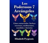 Los Poderosos 7 Arcángeles: Cómo contactarlos. Incluye oraciones, meditaciones, mandalas e historias