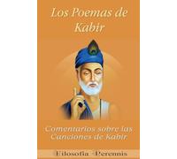 Los Poemas de Kabir: Comentarios sobre las Canciones de Kabir