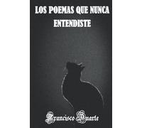 LOS POEMAS QUE NUNCA ENTENDISTE